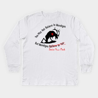 You May Not Believe In Wendigos Kids Long Sleeve T-Shirt